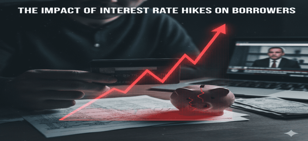 The Impact of Interest Rate Hikes on Borrowers